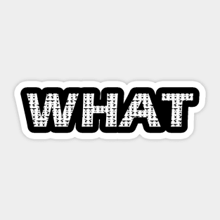 word "WHAT" with eye expression Sticker